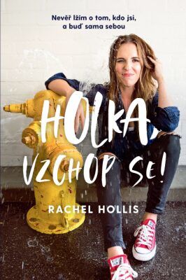 Holka, vzchop se! – Nevěř lžím o tom, kdo jsi, a buď sama sebou - HOLLIS Rachel