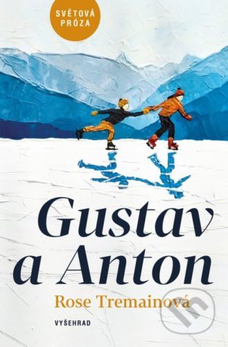 Gustav a Anton - Rose Tremain. Veronika Bílková (ilustrátor)