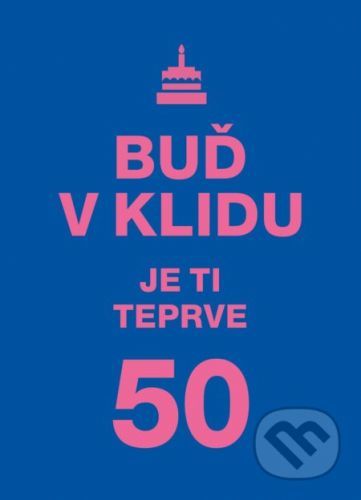 Buď v klidu. Je ti teprve 50 - autora nemá