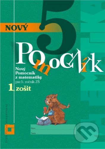 Nový pomocník z matematiky 5 pre 5. ročník ZŠ - 1. zošit (pracovná učebnica) - Iveta Kohanová, Martina Totkovičová