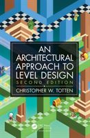 Architectural Approach to Level Design - Second edition (Totten Christopher W. (American University Washington DC USA))(Paperback / softback)