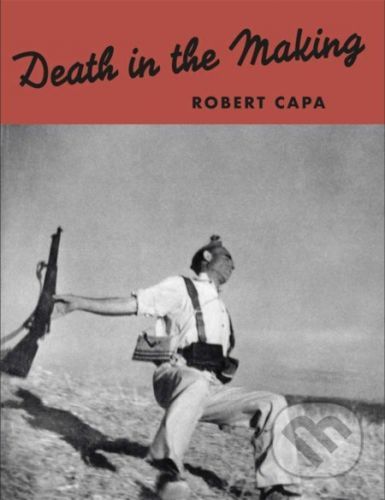 Robert Capa - DEATH IN THE MAKING