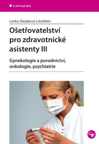 Ošetřovatelství pro zdravotnické asistenty III, Slezáková Lenka