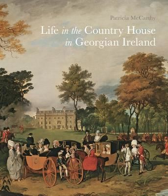 Life in the Country House in Georgian Ireland (Mccarthy Patricia)(Paperback / softback)