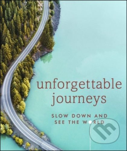 Unforgettable Journeys - Dorling Kindersley