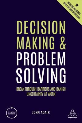 Decision Making and Problem Solving - Break Through Barriers and Banish Uncertainty at Work (Adair John)(Paperback / softback)