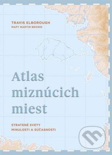 Atlas miznúcich miest - Travis Elborough