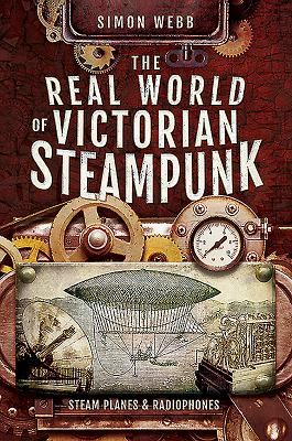 Real World of Victorian Steampunk - Steam Planes and Radiophones (Simon Webb)(Paperback / softback)
