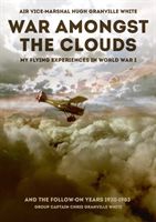 War Amongst the Clouds - My Flying Experiences in World War I and the Follow-On Years (Granville White Hugh)(Pevná vazba)