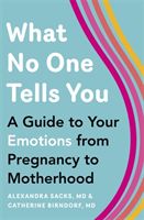 What No One Tells You - A Guide to Your Emotions from Pregnancy to Motherhood (Sacks Alexandra)(Paperback / softback)