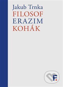 Filosof Erazim Kohák - Jakub Trnka