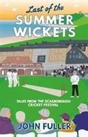 Last Of The Summer Wickets - Tales from the Scarborough Cricket Festival (Fuller John)(Paperback / softback)