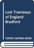 Lost Tramways of England: Bradford (Waller Peter)(Pevná vazba)