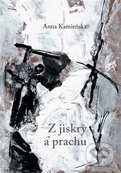 Z jiskry a prachu - Anna Kamieńska