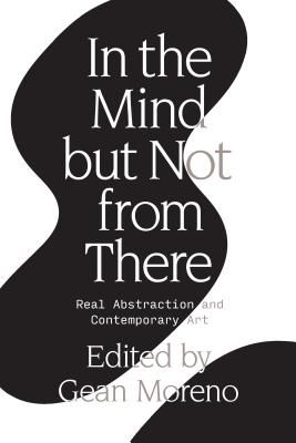 In the Mind But Not From There - Real Abstraction and Contemporary Art (Moreno Gean)(Paperback / softback)