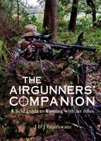 Airgunner's Companion - A Field Guide to Hunting with Air Rifles (Braithwaite J D J PhD BS(hons))(Paperback / softback)