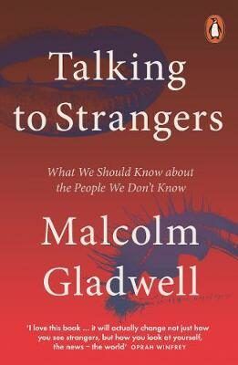 Talking to Strangers : What We Should Know about the People We Don't Know - Malcolm Gladwell