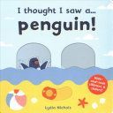 I thought I saw a... Penguin! (Symons Ruth)(Board book)