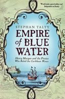Empire of Blue Water - Henry Morgan and the Pirates who Rules the Caribbean Waves (Talty Stephan)(Paperback / softback)