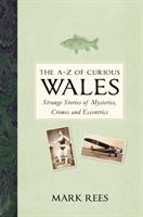 A-Z of Curious Wales - Strange Stories of Mysteries, Crimes and Eccentrics (Rees Mark)(Pevná vazba)