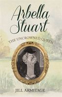 Arbella Stuart - The Uncrowned Queen (Armitage Jill)(Paperback / softback)