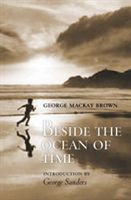 Beside the Ocean of Time (Brown George Mackay)(Paperback / softback)