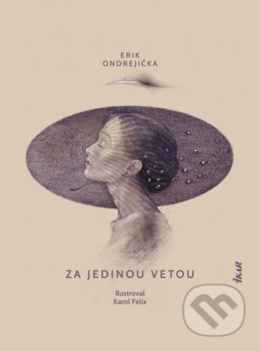 Za jedinou vetou - Erik Ondrejička, Karol Felix (ilustrácie)