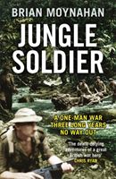 Jungle Soldier - A ONE-MAN WAR THREE LONG YEARS NO WAY OUT (Moynahan Brian)(Paperback / softback)
