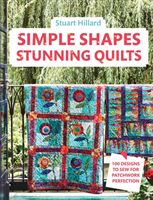Simple Shapes Stunning Quilts - 100 designs to sew for patchwork perfection (Hillard Stuart)(Pevná vazba)