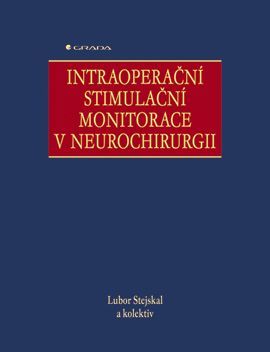 E-kniha: Intraoperační stimulační monitorace v neurochirurgii od Stejskal Lubor