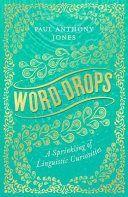 Word Drops - A Sprinkling of Linguistic Curiosities (Jones Paul Anthony)(Paperback / softback)