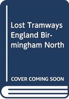Lost Tramways of England: Birmingham North (Waller Peter)(Pevná vazba)