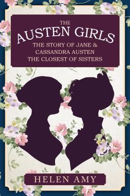 Austen Girls - The Story of Jane & Cassandra Austen, the Closest of Sisters (Amy Helen)(Pevná vazba)
