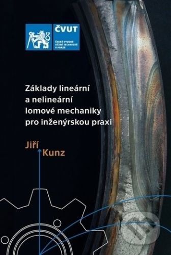 Základy lineární a nelineární lomové mechaniky pro inženýrskou praxi - Jiří Kunz