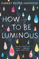 How to be Luminous (Reuter Hapgood Harriet)(Paperback / softback)