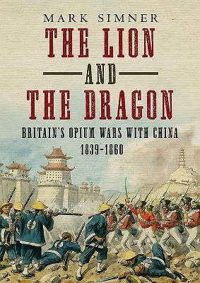 Lion and the Dragon - Britain's Opium Wars with China 1839-1860 (Simner Mark)(Pevná vazba)