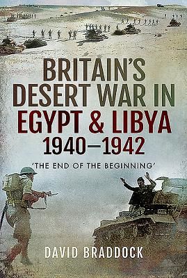 Britain's Desert War in Egypt and Libya 1940-1942 - The End of the Beginning' (Braddock David)(Pevná vazba)