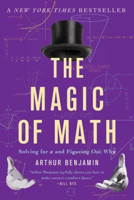 The Magic of Math: Solving for X and Figuring Out Why (Benjamin Arthur)(Paperback)