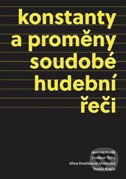 Konstanty a proměny soudobé hudební řeči - Jaromír Havlík, Vladimír Tichý, Jiřina Dvořáková-Marešová, Tomáš Krejča