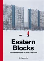 Eastern Blocks - Concrete Landscapes of the Former Eastern Bloc (Zupagrafika)(Pevná vazba)