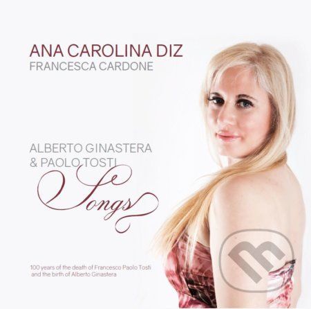 Ana Carolina Diz, Francesca Cardone: Alberto Ginastera & Francesco Paolo Tosti / Songs - Ana Carolina Diz, Francesca Cardone