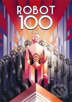ROBOT100 - Ben Aaronovitch, Chaim Cigan, Emil Hakl, Michal Hvorecký, Vilma Kadlečková, Pavel Kosatík, Jaroslav Mostecký, Ondřej Neff, Julie Nováková, František Novotný, Jiří W. Procházka, Robert Silverberg, Petr Stančík, Jaroslav Veis