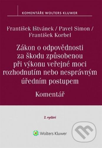 Zákon o odpovědnosti za škodu způsobenou při výkonu veřejné moci rozhodnutím nebo nesprávným úředním postupem. Komentář. 2. vydání - František Korbel, Pavel Simon, František Ištvánek