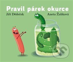 Pravil párek okurce - Jiří Dědeček, Aneta Žabková (ilustrácie)