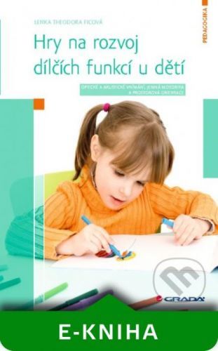 Hry na rozvoj dílčích funkcí u dětí - Ficová Lenka Theodora