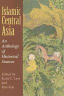 Islamic Central Asia - An Anthology of Historical Sources(Paperback)