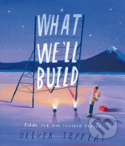 What We’ll Build - Oliver Jeffers