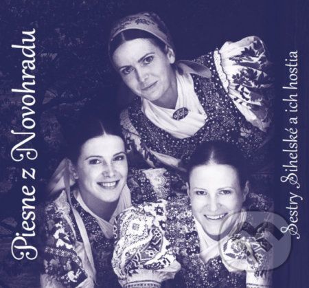 Sestry Sihelské a ich hostia: Piesne z Novohradu - Sestry Sihelské