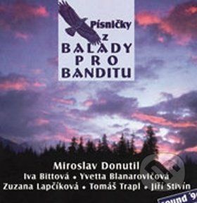Písničky z Balady pro banditu - Miroslav Donutil, Iva Bittová, Iveta Blanarovičová, Zuzana Lapčíková