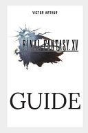 Final Fantasy XV Guide: Walkthrough, Side Quests, Bounty Hunts, Food Recipes, Cheats, Secrets and More (Arthur Victor)(Paperback)